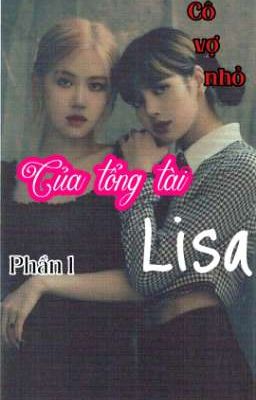 Cô Vợ Nhỏ Của Tổng Tài Lisa