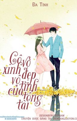 CÔ VỢ XINH ĐẸP VÔ TÌNH CỦA TỔNG TÀI