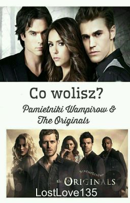 Co Wolisz ?  - The Originals & Pamiętniki Wampirów  (✔)