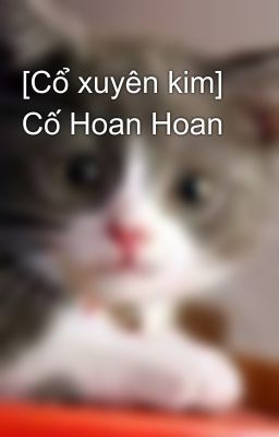 [Cổ xuyên kim] Cố Hoan Hoan