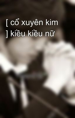 [ cổ xuyên kim ] kiều kiều nữ