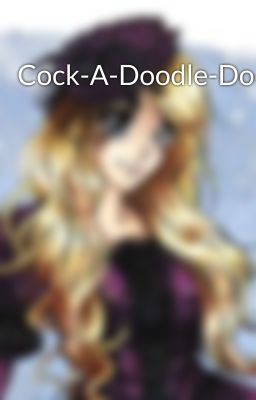 Cock-A-Doodle-Doo