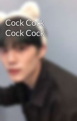 Cock Cock Cock Cock 