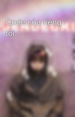 Code của riêng tôi