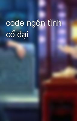 code ngôn tình cổ đại