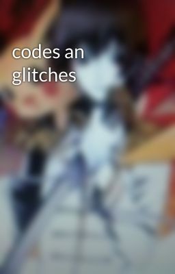 codes an glitches