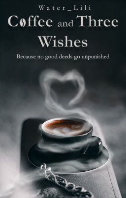 Coffee and Three Wishes (On going-unedited)