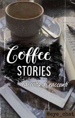 Coffee stories ☕ ~ Raccolta di racconti