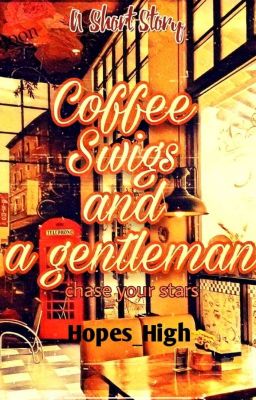 Coffee Swigs and A Gentleman 