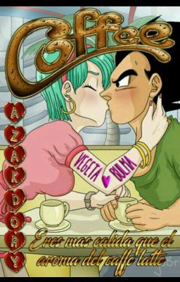 Coffee (Vegeta & Bulma ) [TERMINADA]