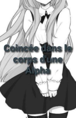 Coincée dans le corps d'une Alpha (Asano x oc)