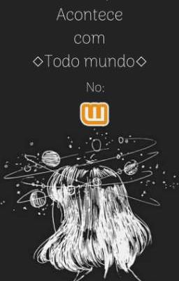  Coisas que acontecem com todo mundo no Wattpad