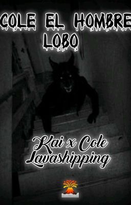 Cole El Hombre Lobo(lavashipping) Kai x Cole 