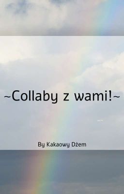 ~Collaby z wami!~