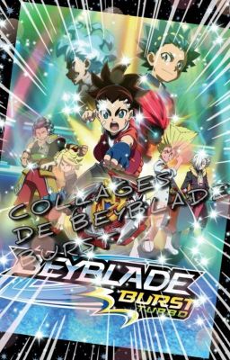 COLLAGES DE BEYBLADE BURST