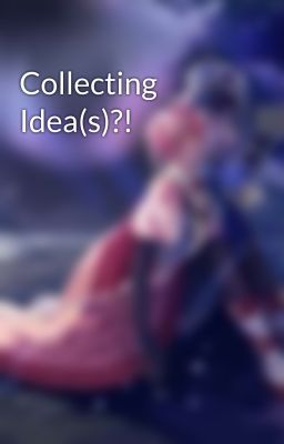 Collecting Idea(s)?!