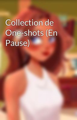 Collection de One-shots (En Pause)