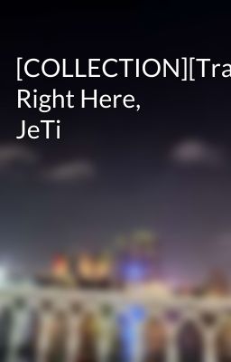 [COLLECTION][Trans] Right Here, JeTi