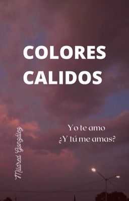 Colores Cálidos/ Yo te amo ¿Y tú me amas?