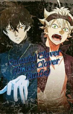 Colorful Clover (Black Clover Fanfic)