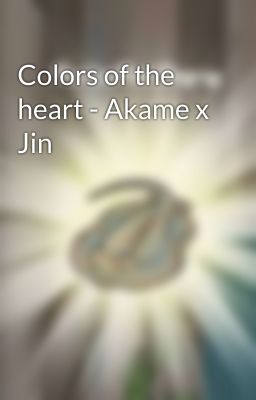 Colors of the heart - Akame x Jin