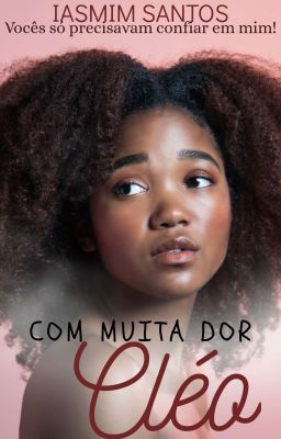 Com Muita Dor, Cléo