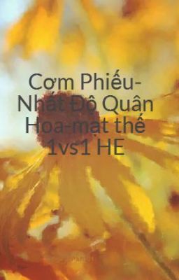 Cơm Phiếu- Nhất Độ Quân Hoa-mạt thế 1vs1 HE