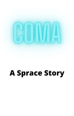 Coma ~ A Sprace Story