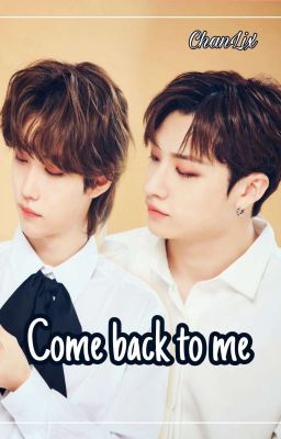 Come back to me ( ChanLix )