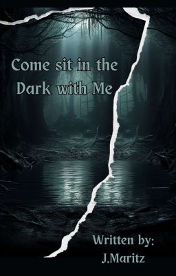 Come sit in the Dark with Me