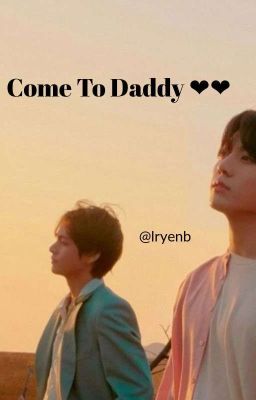 Come To daddy❤❤ ((Complete ✔️)) //DUTCH// *TAEKOOK/VKOOK☺*