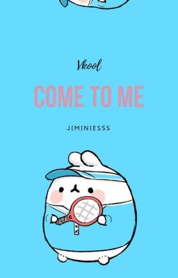 ♡Come to me♡