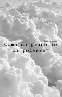 Come un granello di polvere~