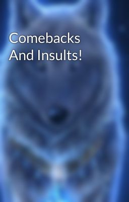 Comebacks And Insults!