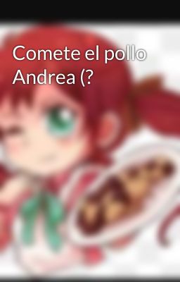 Comete el pollo Andrea (?