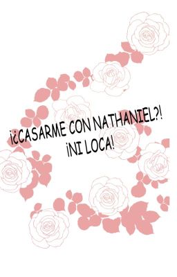 Comic ¡¿Casarme con Nathaniel?! ¡Ni loca!