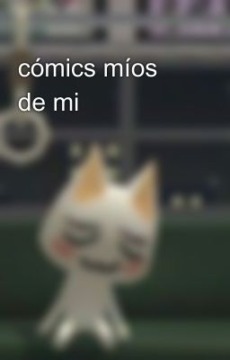 cómics míos de mi 