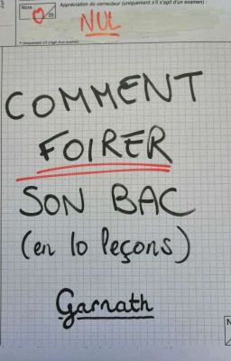 Comment foirer son bac (en 10 leçons)