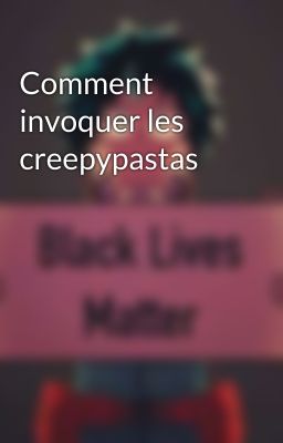 Comment invoquer les creepypastas 