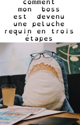 Comment mon boss est devenu une peluche requin en trois étapes