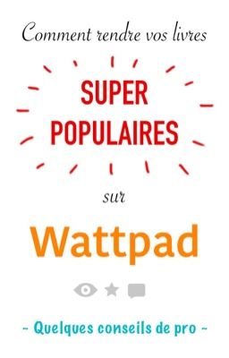 Comment rendre vos livres super populaires sur Wattpad