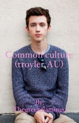 Common culture (troyler AU)