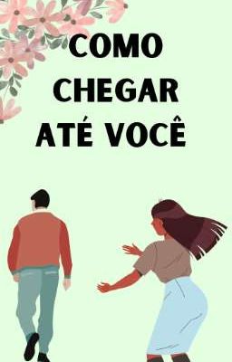 Como chegar até você 