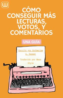 Cómo Conseguir Más Lecturas, Votos, y Comentarios - Una Guía