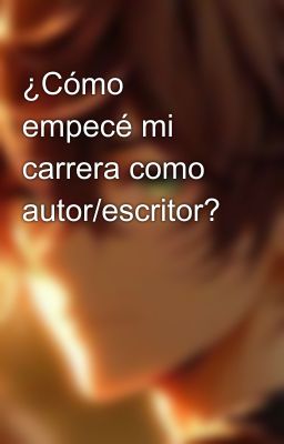 ¿Cómo empecé mi carrera como autor/escritor?