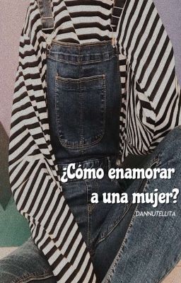 ¿Cómo Enamorar A Una Mujer? ©