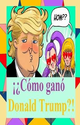 ¡¿Cómo ganó Donald Trump?! (completa)