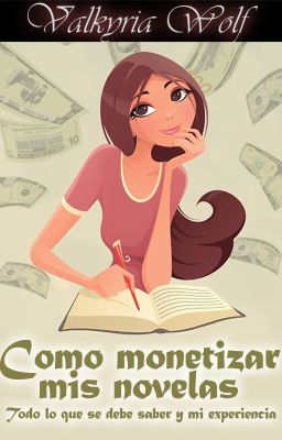 Como monetizar mis novelas (todo lo que debes saber y mi experiencia)