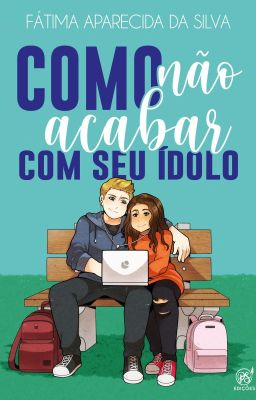 Como Não Acabar Com Seu Ídolo (Agora livro físico)