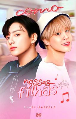 Como nossas filhas • Jikook/Chaelisa •